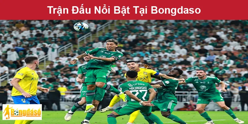 Trận Đấu Nổi Bật Tại Bongdaso Trận Đấu Nổi Bật Tại Bongdaso